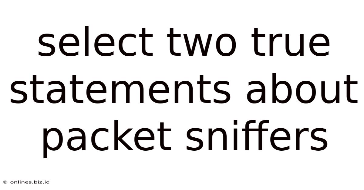 Select Two True Statements About Packet Sniffers