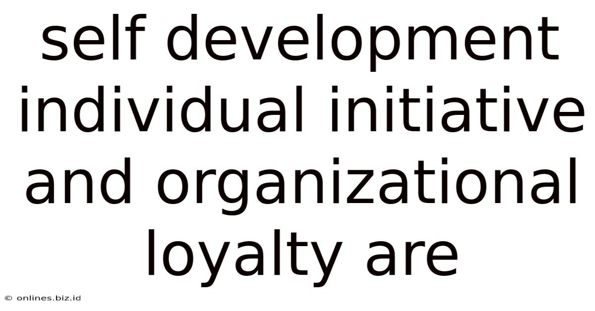 Self Development Individual Initiative And Organizational Loyalty Are