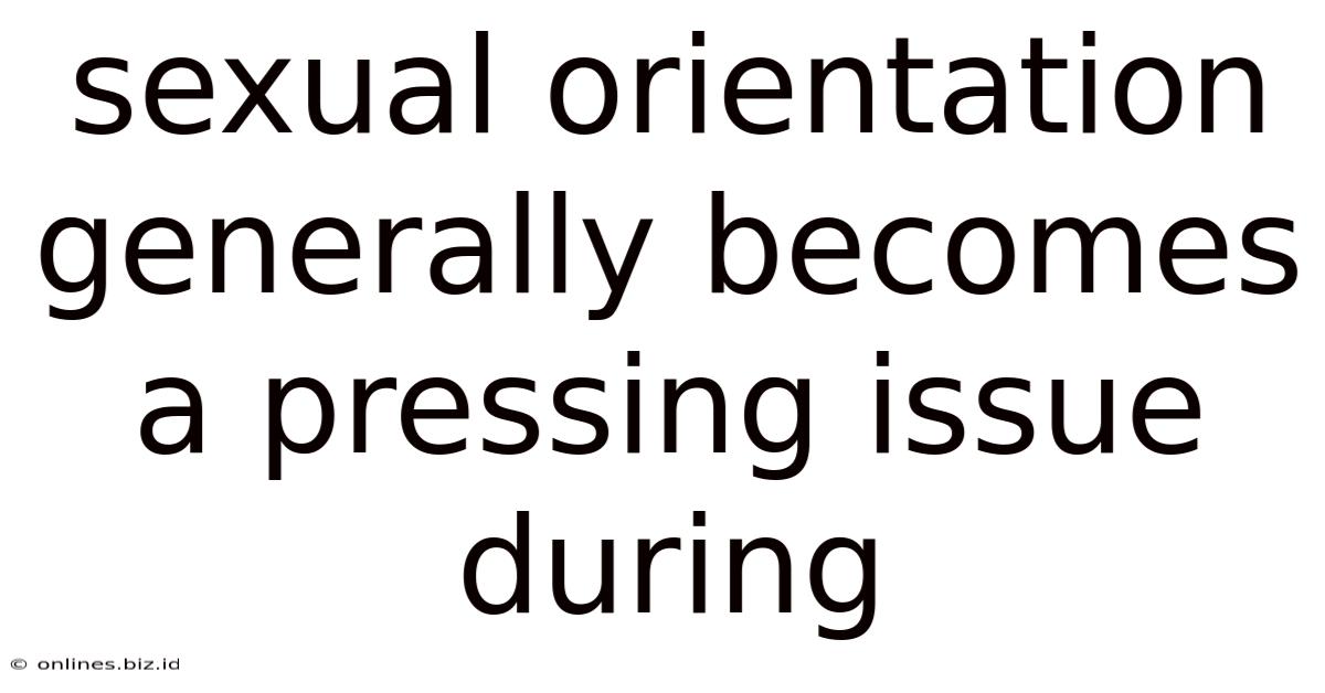 Sexual Orientation Generally Becomes A Pressing Issue During