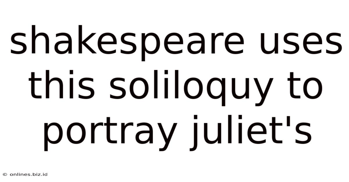 Shakespeare Uses This Soliloquy To Portray Juliet's