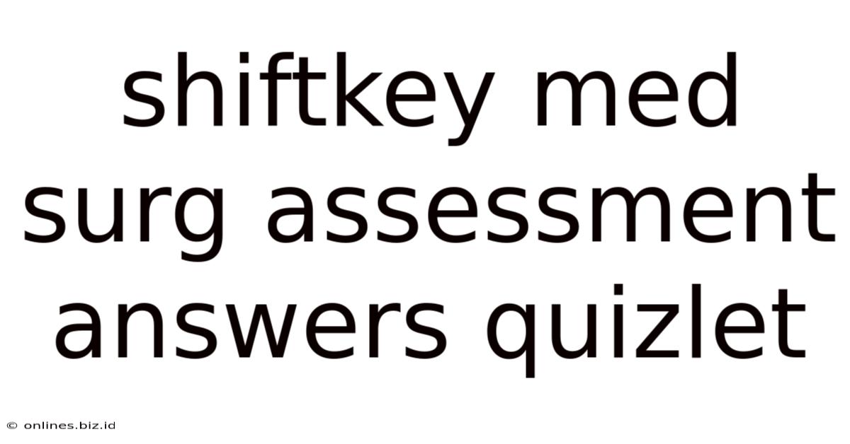 Shiftkey Med Surg Assessment Answers Quizlet