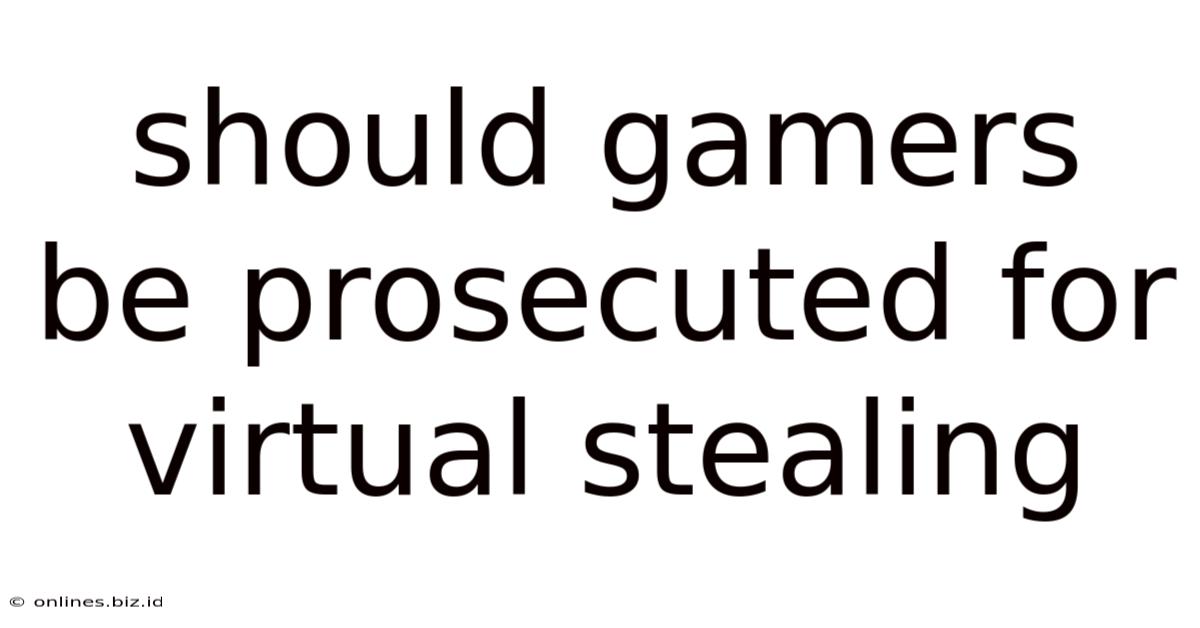 Should Gamers Be Prosecuted For Virtual Stealing