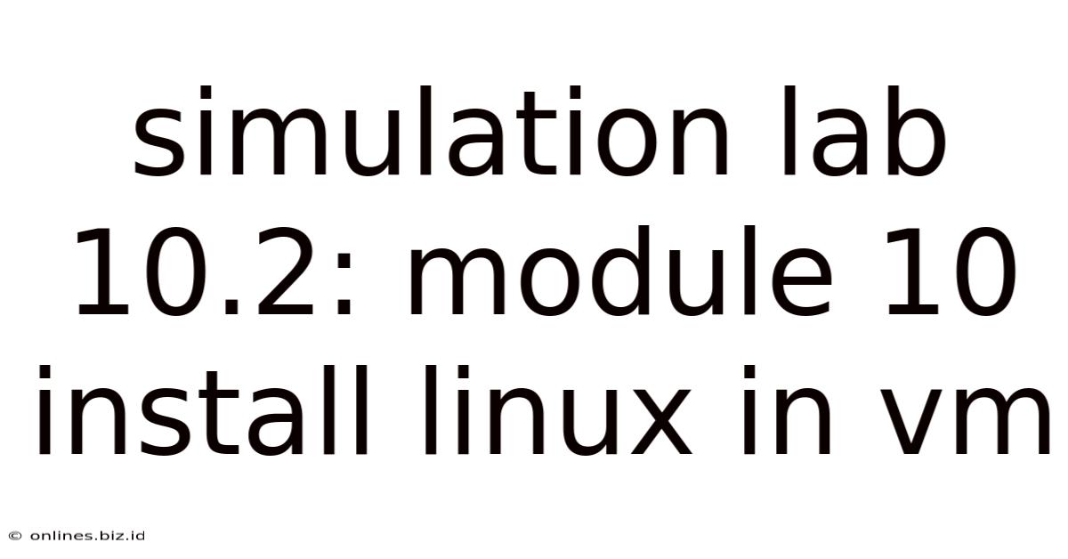 Simulation Lab 10.2: Module 10 Install Linux In Vm