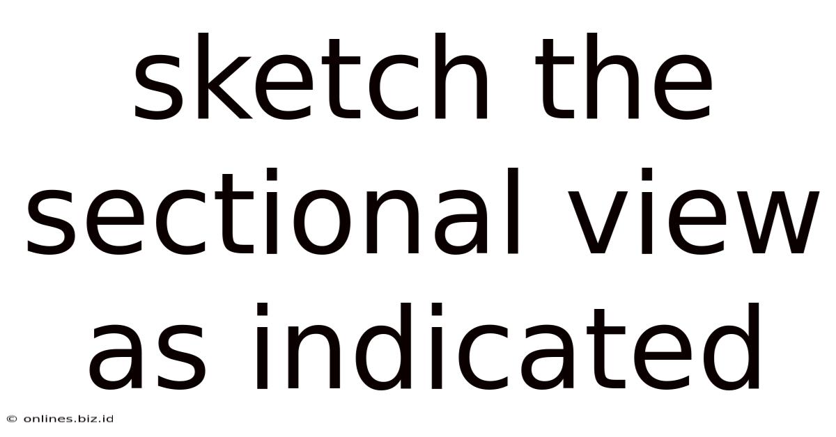 Sketch The Sectional View As Indicated