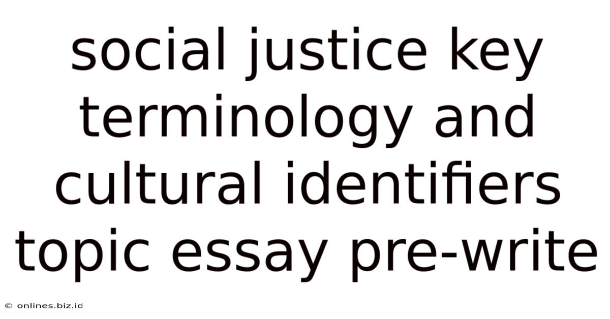 Social Justice Key Terminology And Cultural Identifiers Topic Essay Pre-write