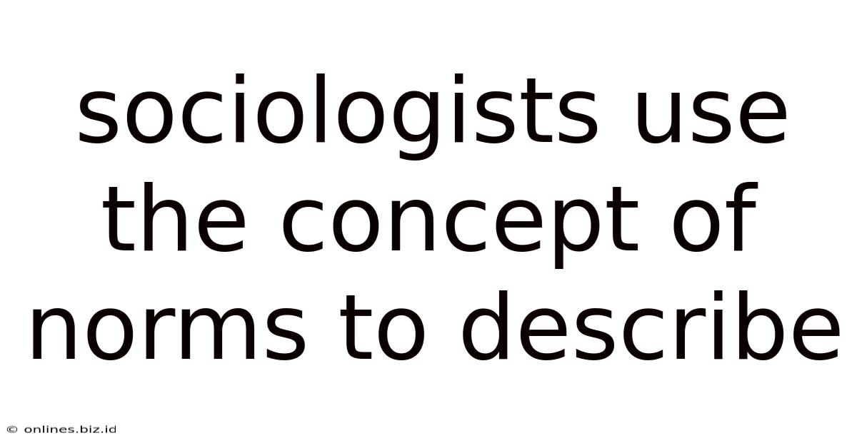 Sociologists Use The Concept Of Norms To Describe
