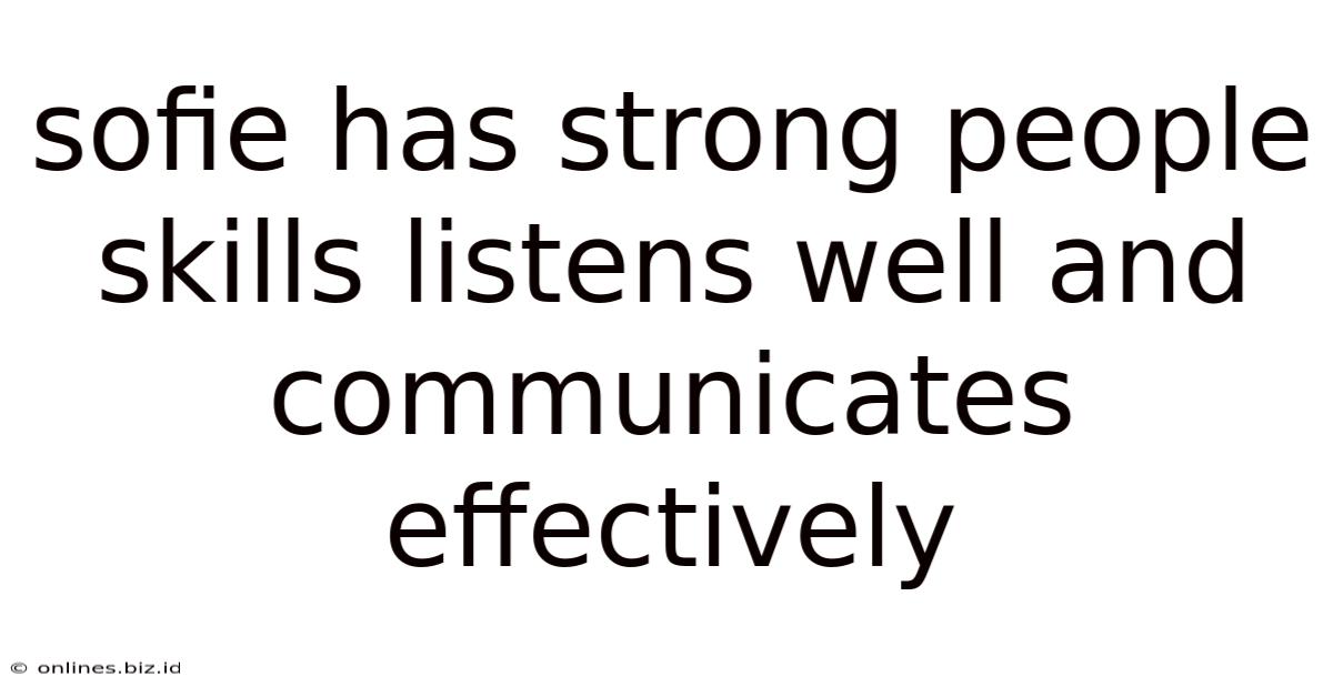 Sofie Has Strong People Skills Listens Well And Communicates Effectively