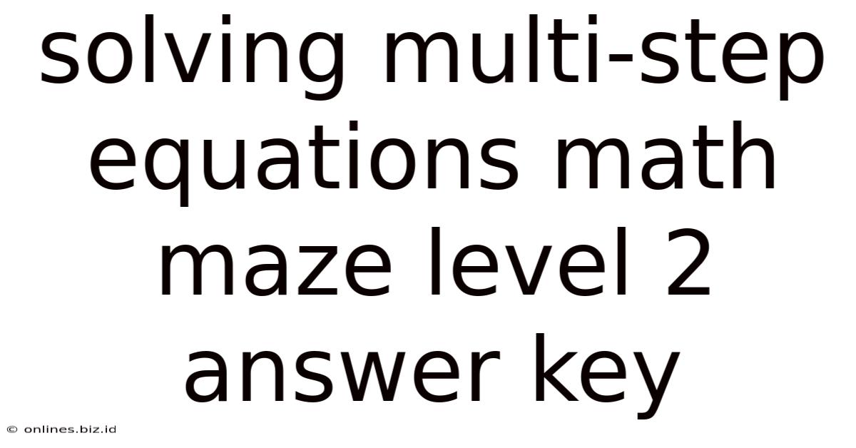 Solving Multi-step Equations Math Maze Level 2 Answer Key