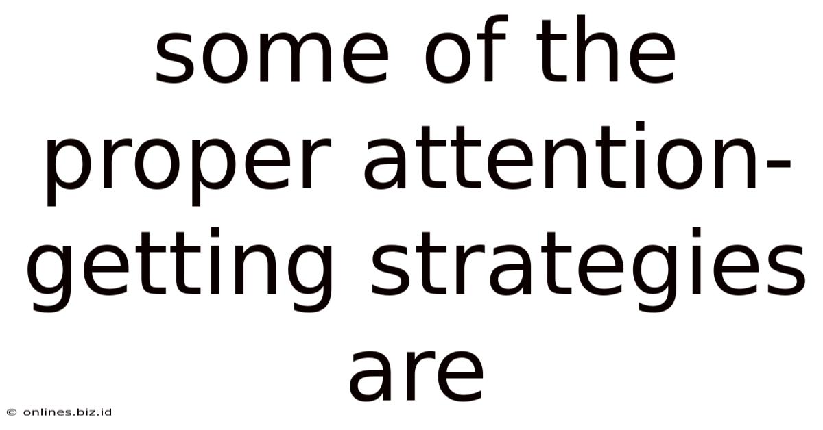 Some Of The Proper Attention-getting Strategies Are