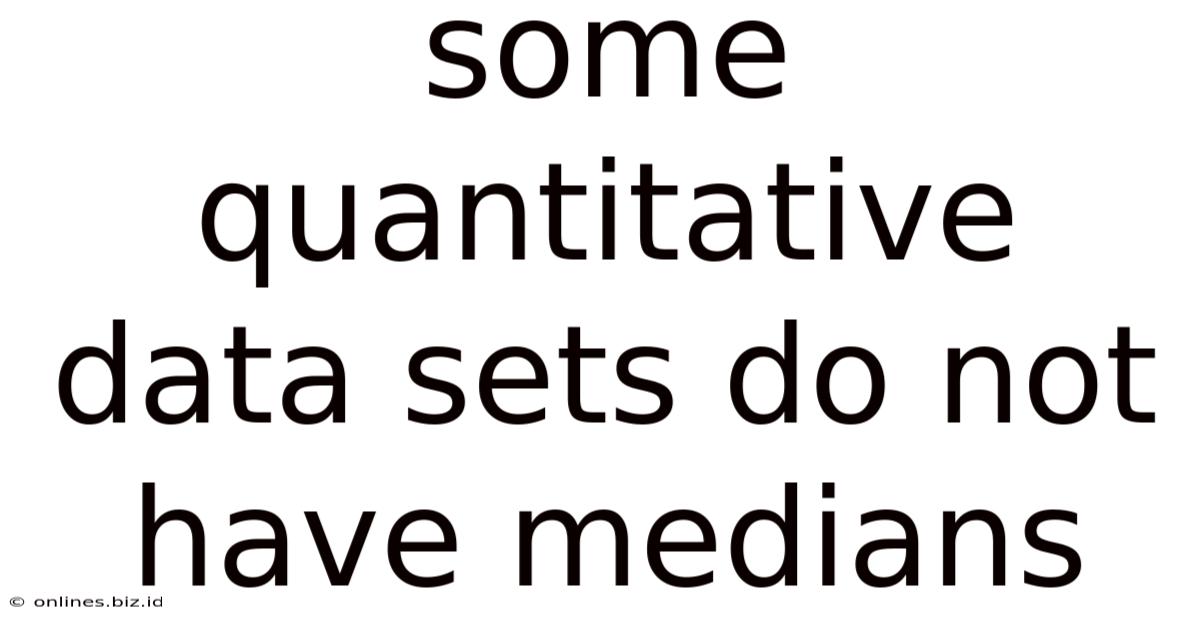 Some Quantitative Data Sets Do Not Have Medians