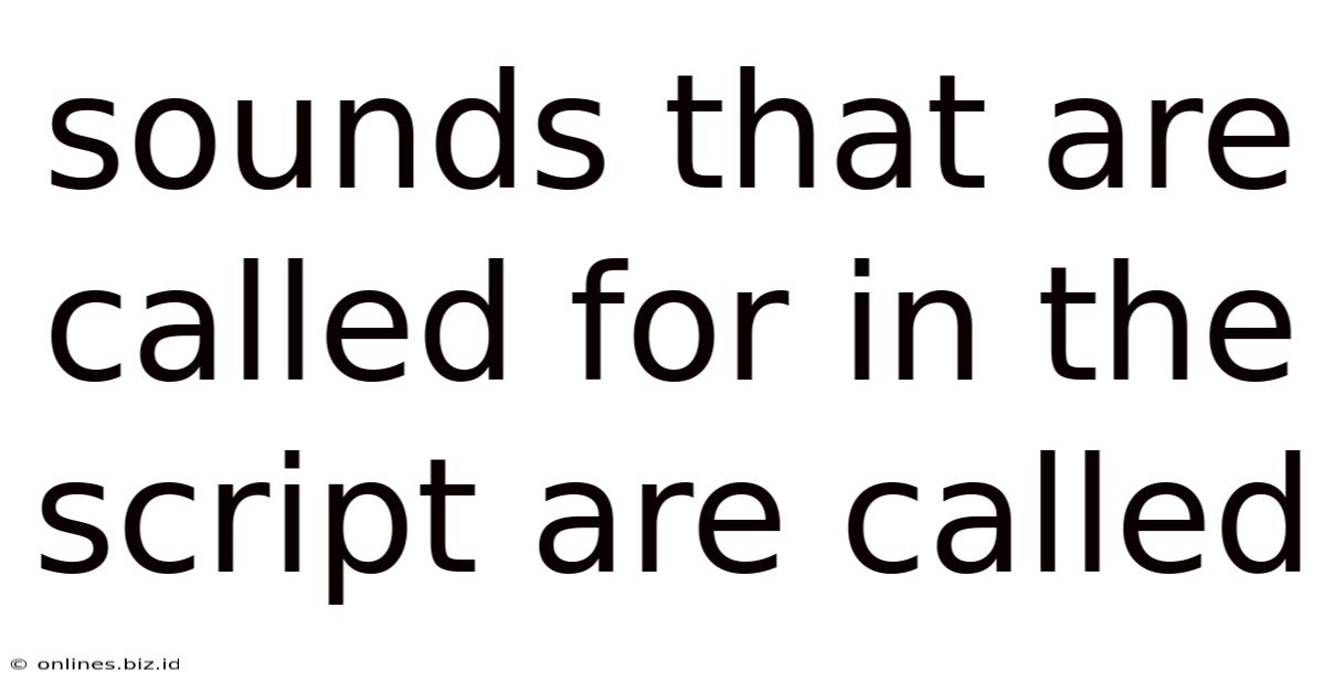 Sounds That Are Called For In The Script Are Called