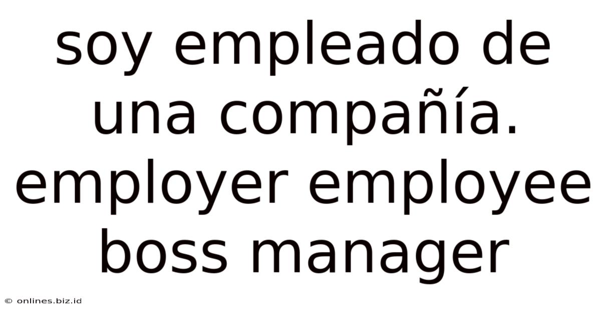 Soy Empleado De Una Compañía. Employer Employee Boss Manager