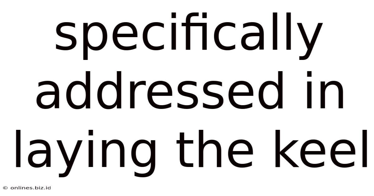 Specifically Addressed In Laying The Keel