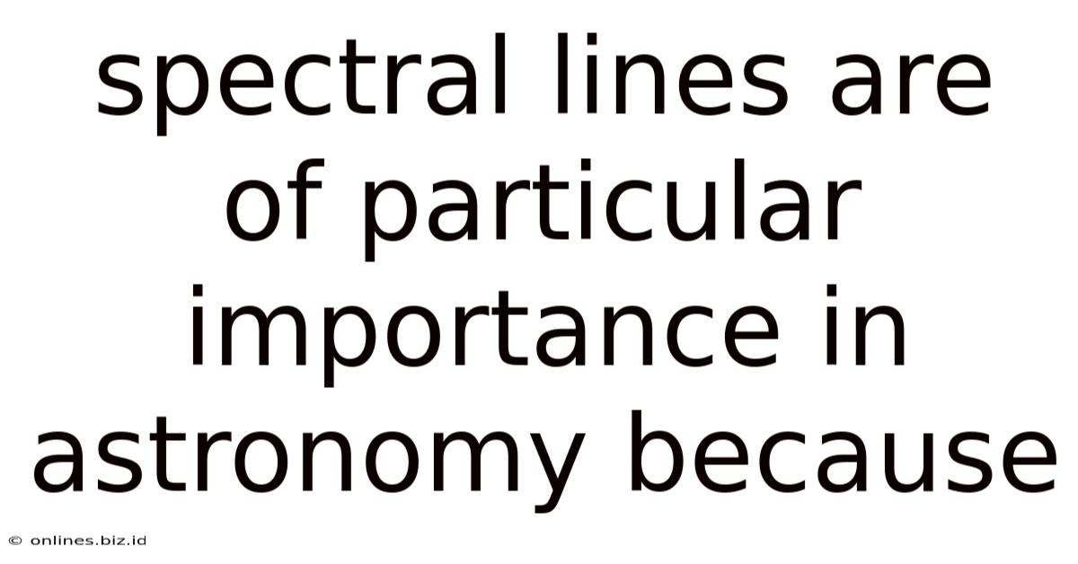 Spectral Lines Are Of Particular Importance In Astronomy Because