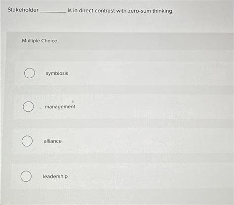 Stakeholder ________blank Is In Direct Contrast With Zero-sum Thinking.