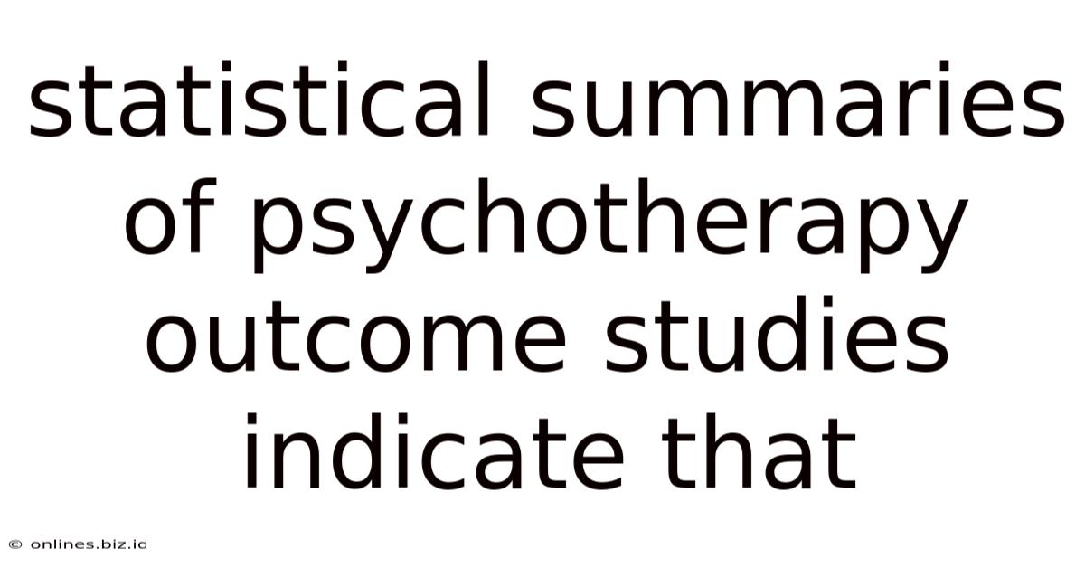 Statistical Summaries Of Psychotherapy Outcome Studies Indicate That