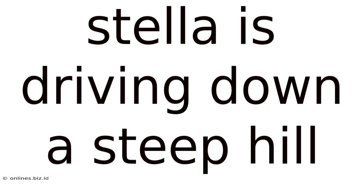 Stella Is Driving Down A Steep Hill