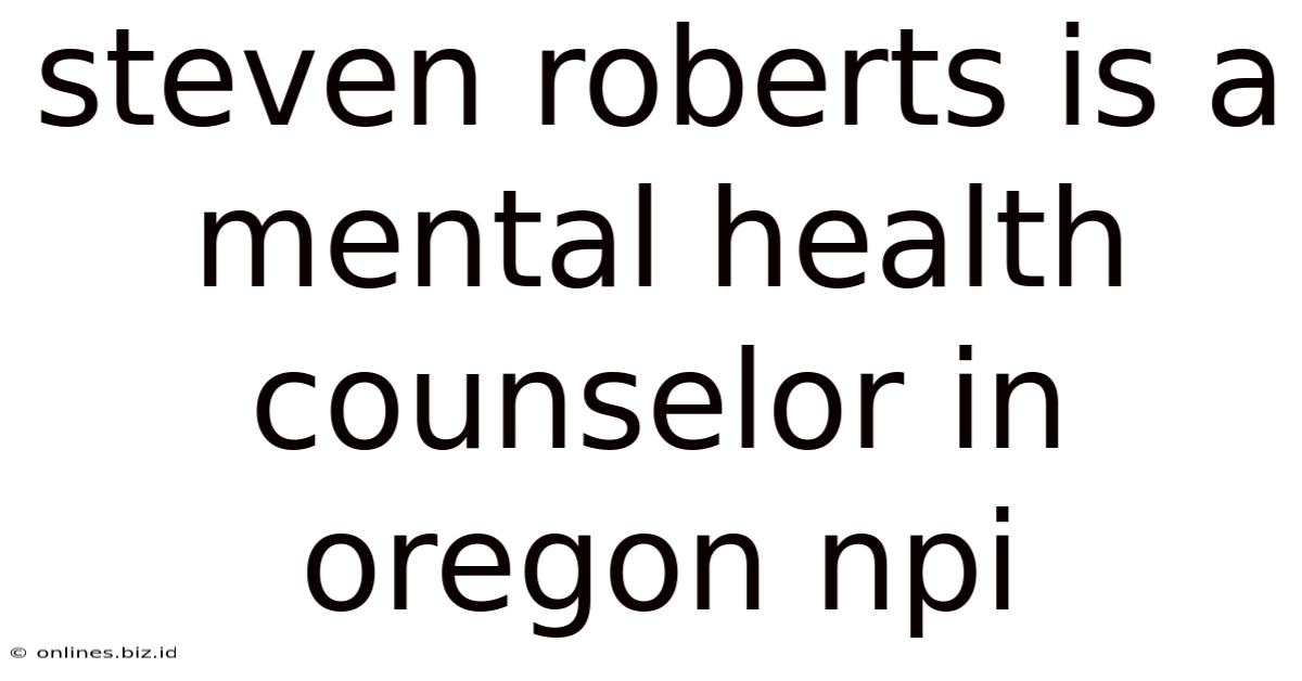 Steven Roberts Is A Mental Health Counselor In Oregon Npi