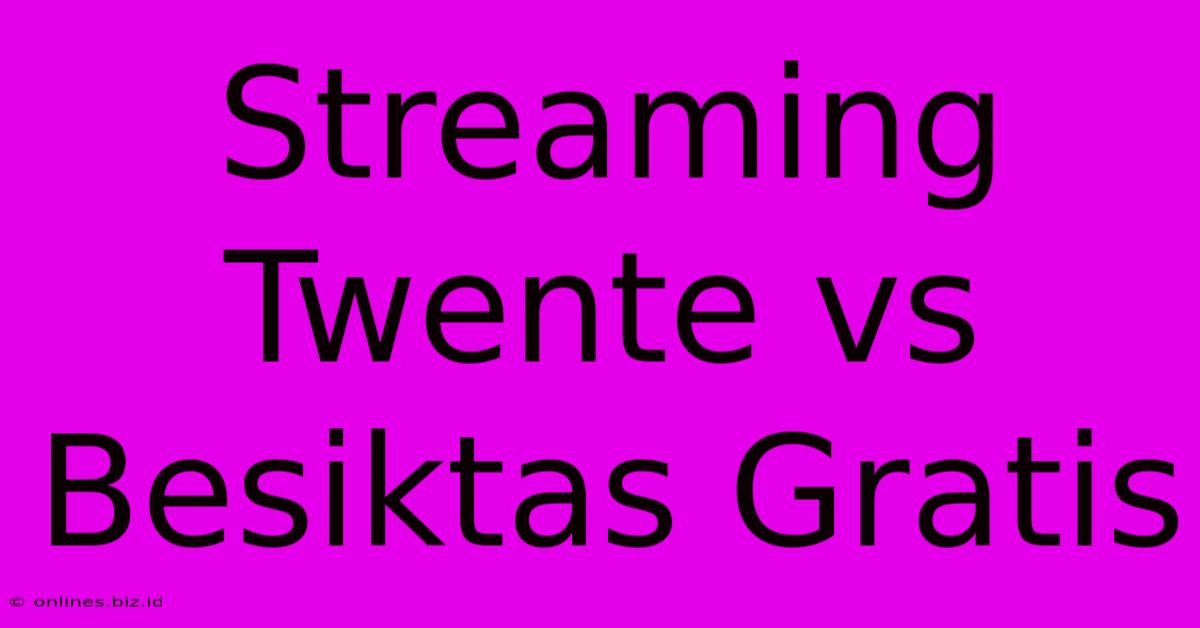 Streaming Twente Vs Besiktas Gratis