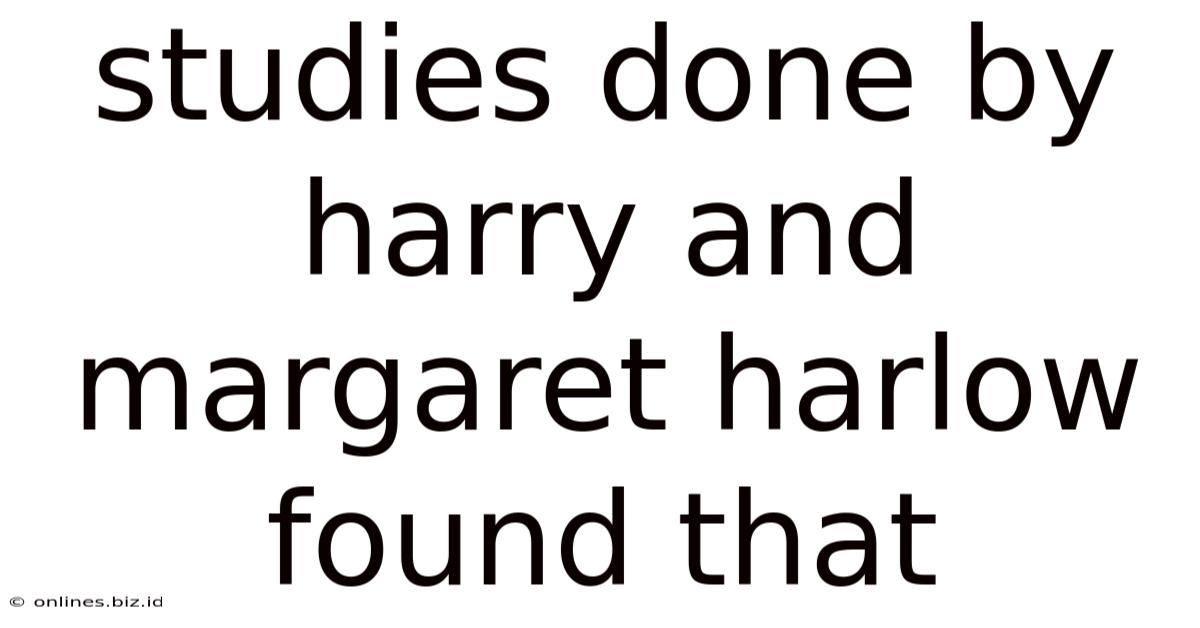 Studies Done By Harry And Margaret Harlow Found That