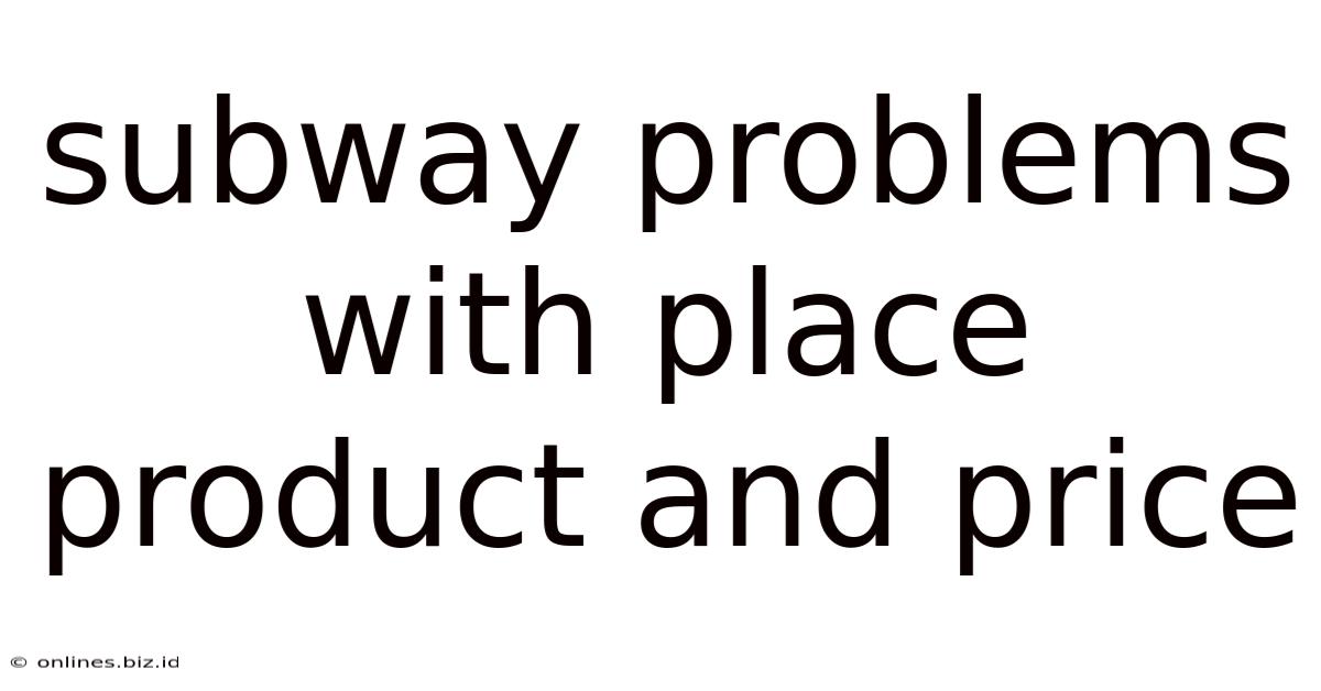 Subway Problems With Place Product And Price