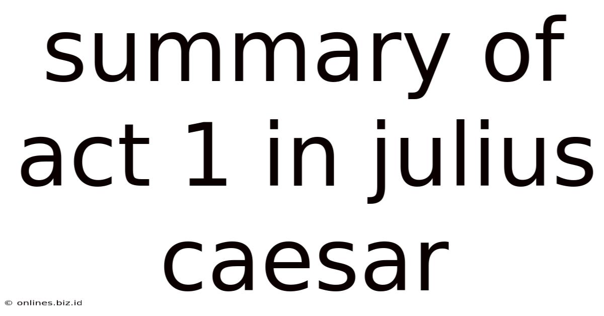 Summary Of Act 1 In Julius Caesar