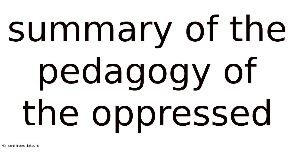 Summary Of The Pedagogy Of The Oppressed