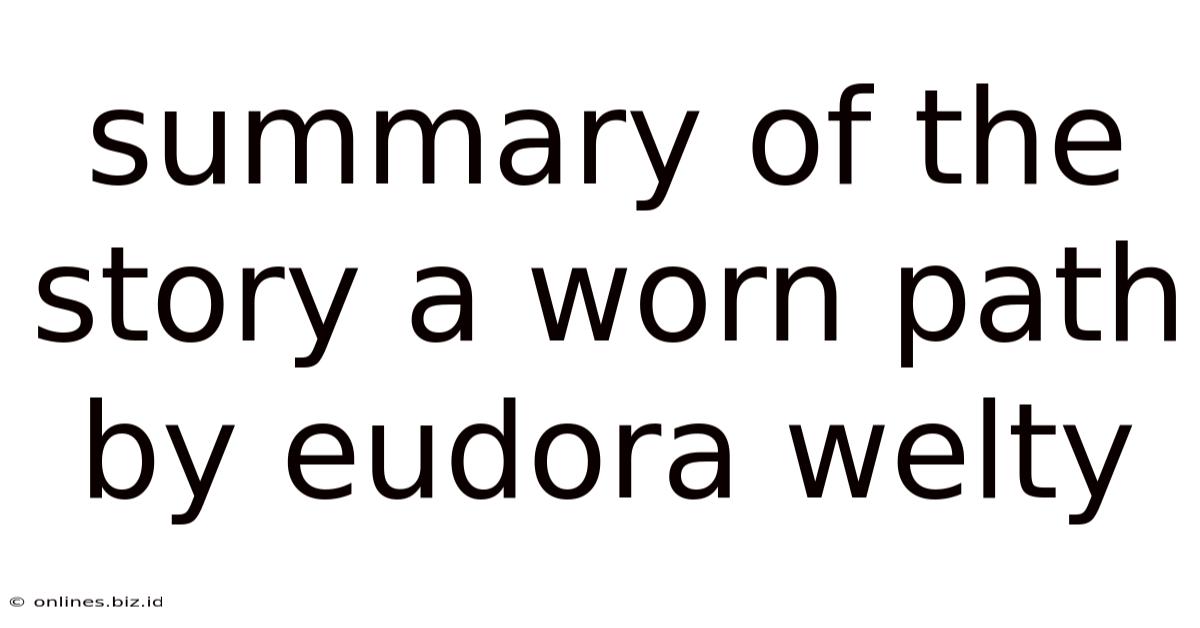 Summary Of The Story A Worn Path By Eudora Welty