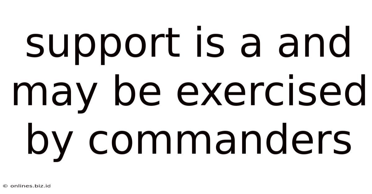 Support Is A And May Be Exercised By Commanders