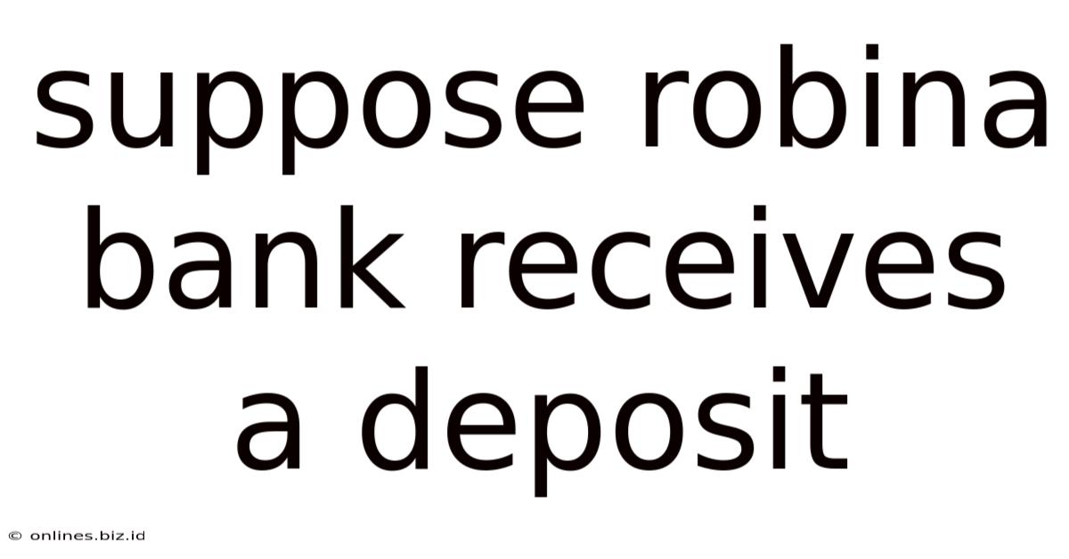 Suppose Robina Bank Receives A Deposit
