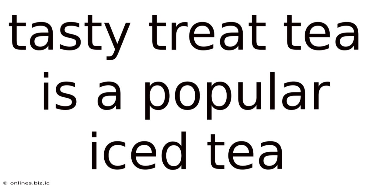 Tasty Treat Tea Is A Popular Iced Tea