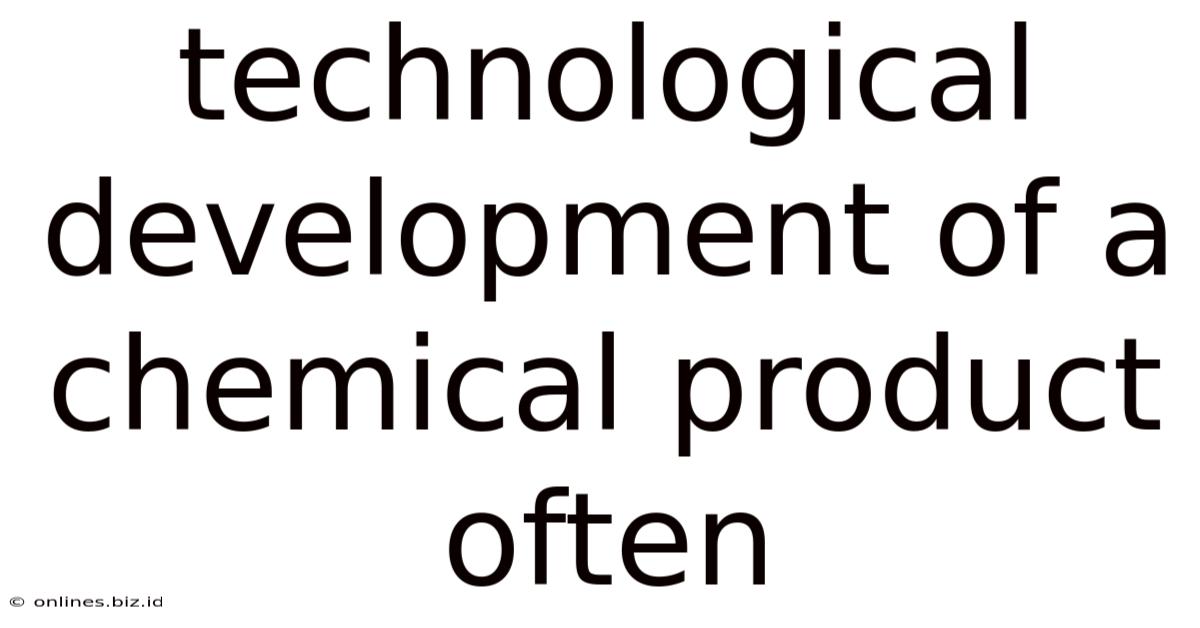 Technological Development Of A Chemical Product Often