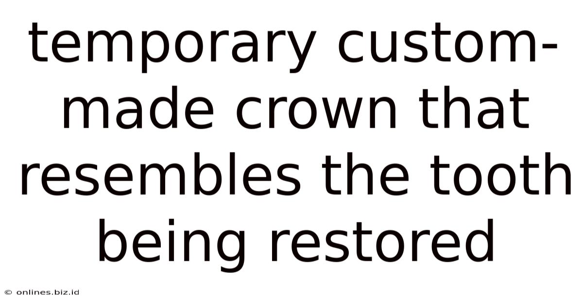 Temporary Custom-made Crown That Resembles The Tooth Being Restored