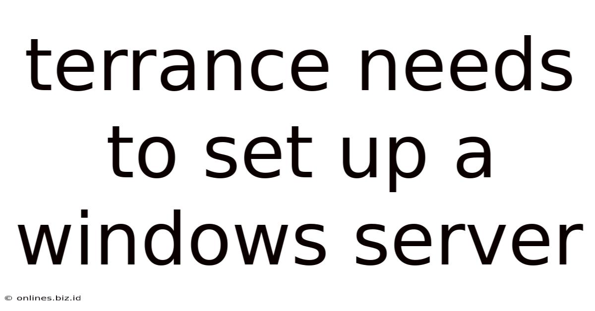 Terrance Needs To Set Up A Windows Server