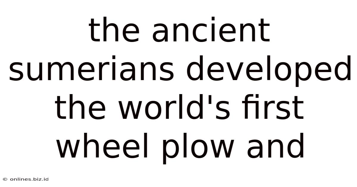 The Ancient Sumerians Developed The World's First Wheel Plow And