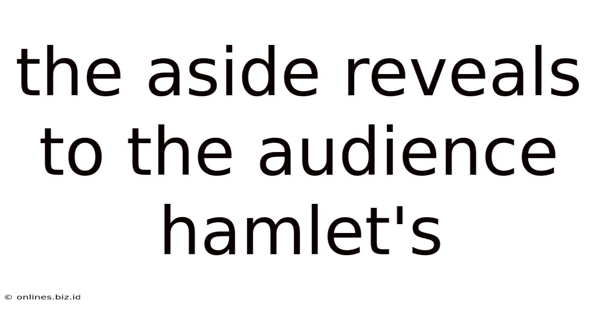 The Aside Reveals To The Audience Hamlet's