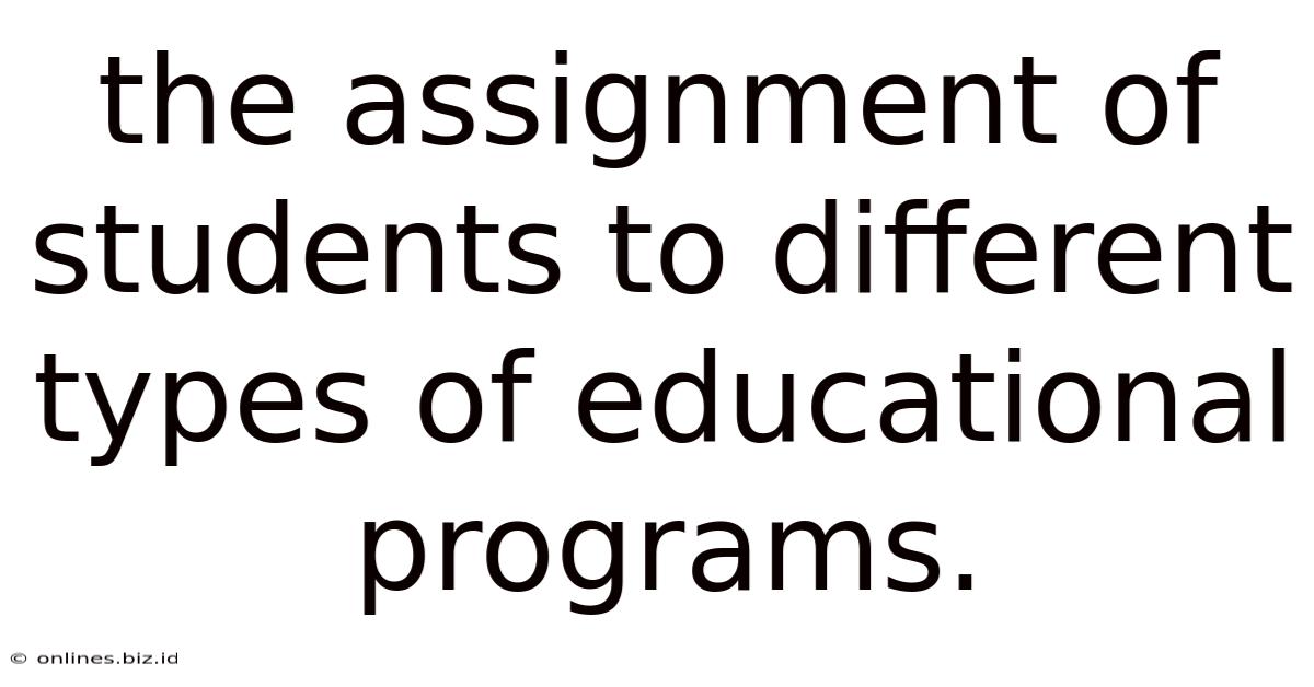 The Assignment Of Students To Different Types Of Educational Programs.