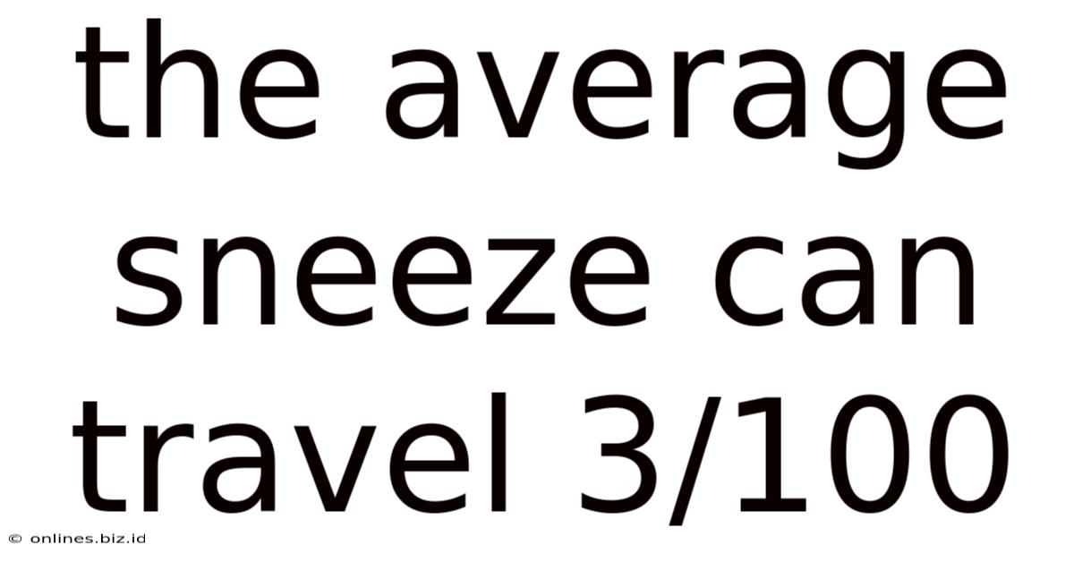 The Average Sneeze Can Travel 3/100