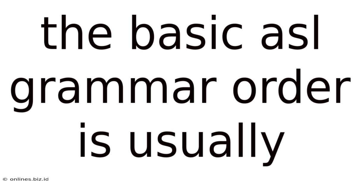 The Basic Asl Grammar Order Is Usually