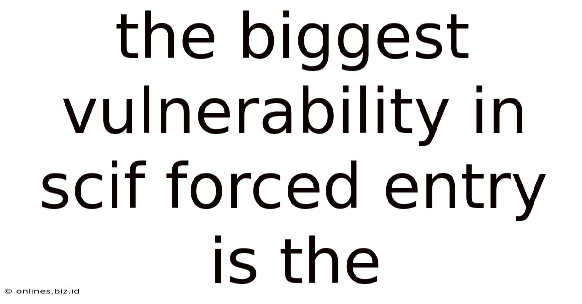 The Biggest Vulnerability In Scif Forced Entry Is The