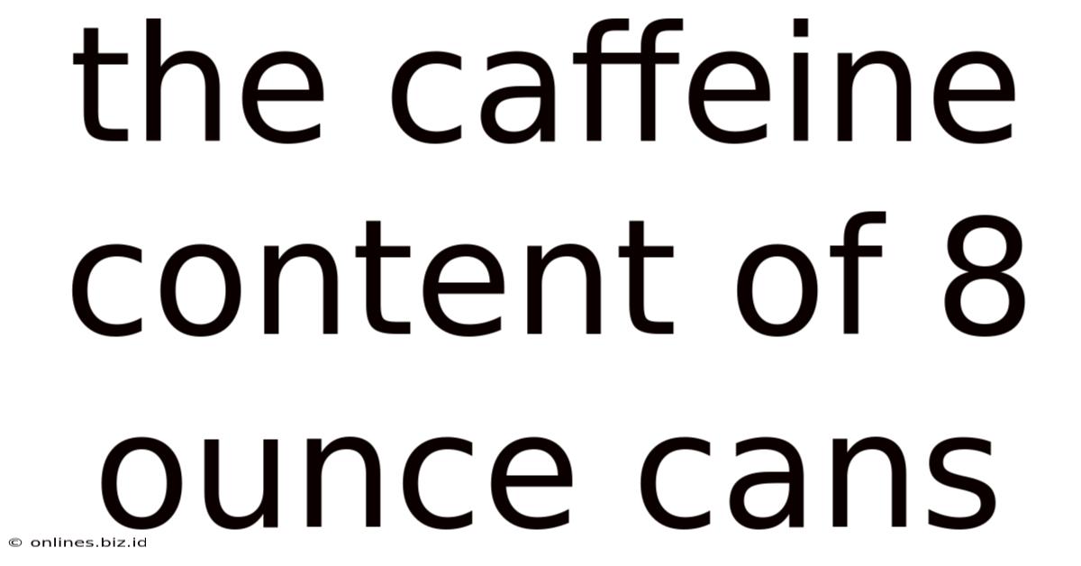 The Caffeine Content Of 8 Ounce Cans