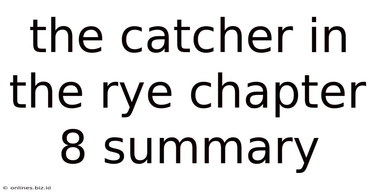 The Catcher In The Rye Chapter 8 Summary
