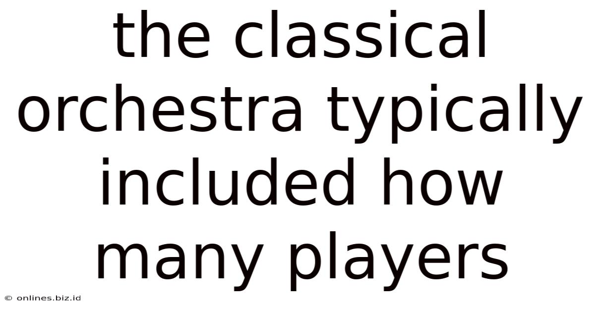 The Classical Orchestra Typically Included How Many Players