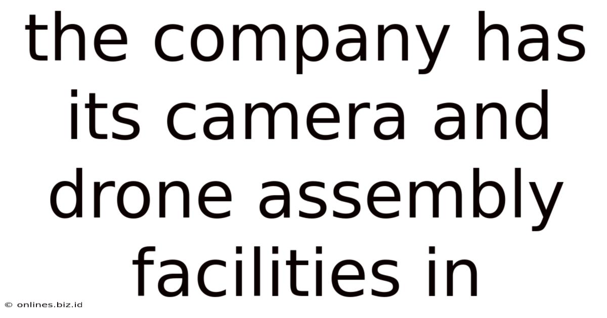 The Company Has Its Camera And Drone Assembly Facilities In