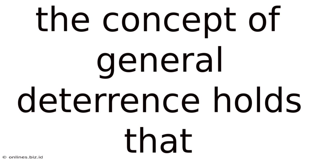 The Concept Of General Deterrence Holds That