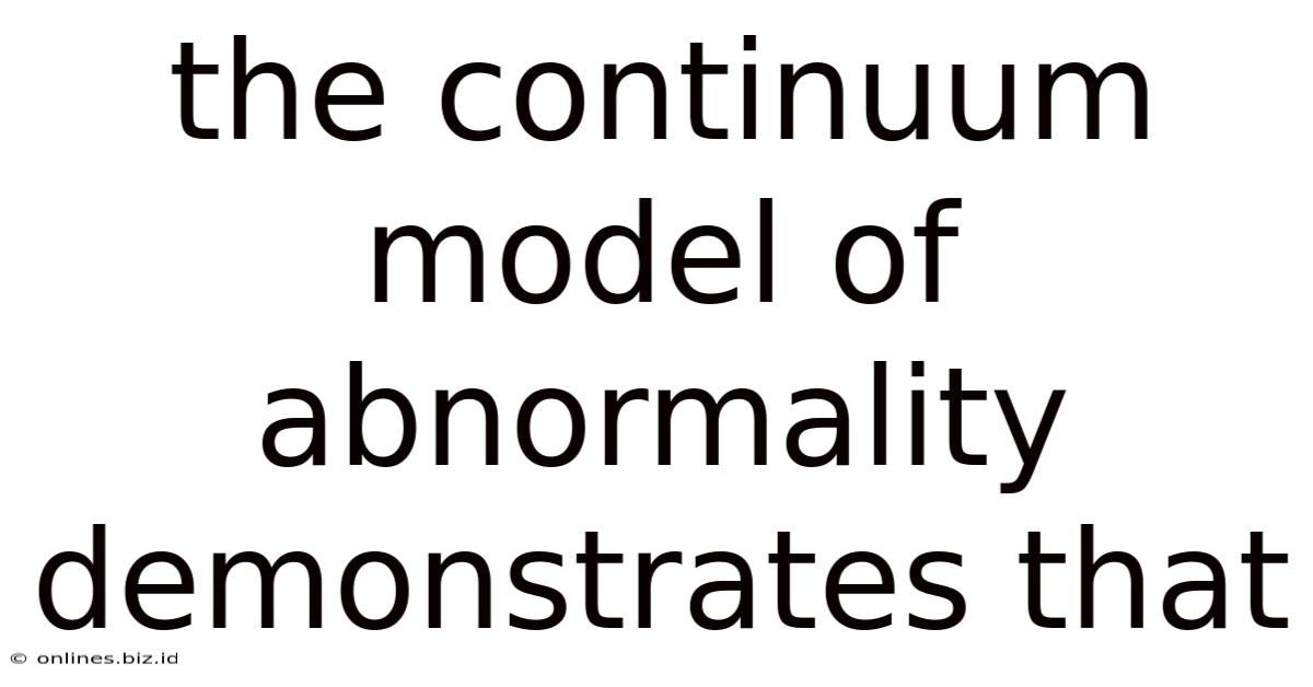 The Continuum Model Of Abnormality Demonstrates That
