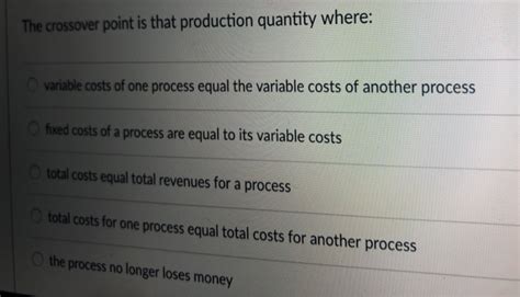 The Crossover Point Is That Production Quantity Where __________.