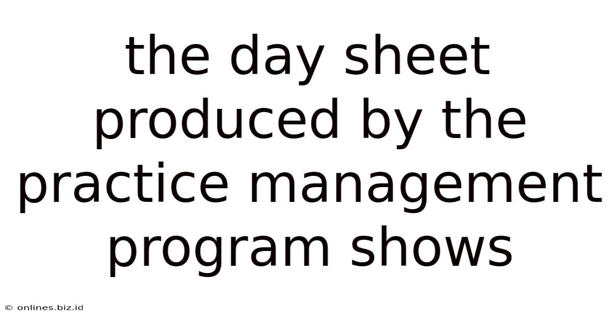The Day Sheet Produced By The Practice Management Program Shows