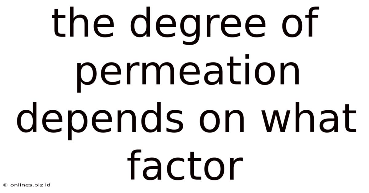 The Degree Of Permeation Depends On What Factor