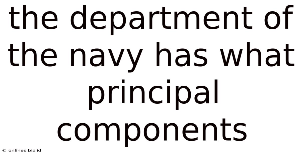 The Department Of The Navy Has What Principal Components